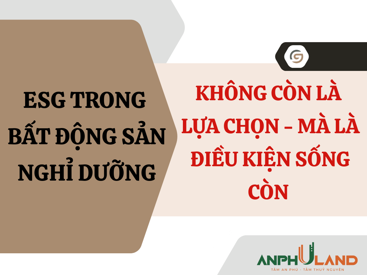 ESG trong Bất động sản nghỉ dưỡng: Không còn là lựa chọn – Mà là điều kiện sống còn